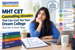 MHT CET Counselling Mistakes That Can Cost You Your Dream College (And How to Avoid Them)